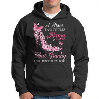 I Have Two Titles Mama Granny High Heel Shoes Mothers Day Hoodie - Seseable