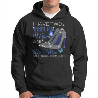 I Have Two Titles Mom And Bonus Mom Mothers Day High Heels Hoodie - Seseable