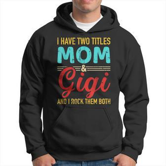 I Have Two Titles Mom And Gigi Grandma And Rock Both V2 Hoodie - Seseable
