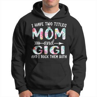 I Have Two Titles Mom And Gigi I Rock Them Both Floral V3 Hoodie - Seseable