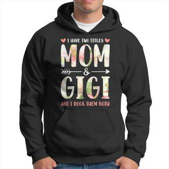 I Have Two Titles Mom And Gigi Mom And Grandma V2 Hoodie - Seseable