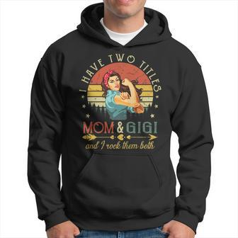 I Have Two Titles Mom And Gigi Vintage Mothers Day Hoodie - Seseable