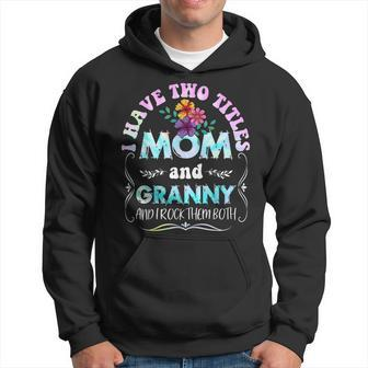 I Have Two Titles Mom And Granny Tie Dye Funny Mothers Day Hoodie - Seseable