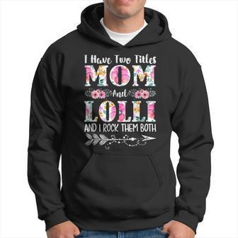 I Have Two Titles Mom And Lolli Floral Mothers Day Hoodie - Seseable