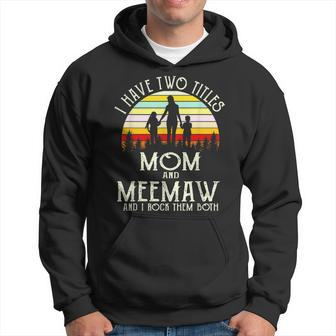 I Have Two Titles Mom And Meemaw Vintage Mothers Day Hoodie - Seseable
