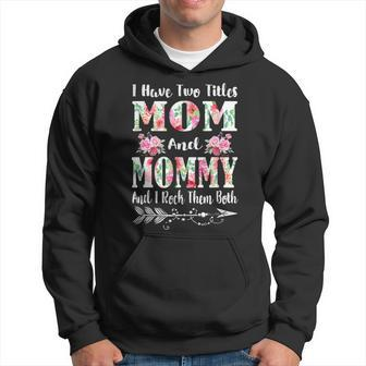 I Have Two Titles Mom And Mommy Floral Mothers Day Gifts Hoodie - Seseable