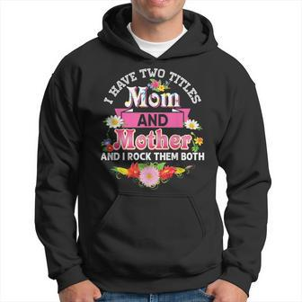 I Have Two Titles Mom And Mother Rock Them Both Mother Day Hoodie - Seseable