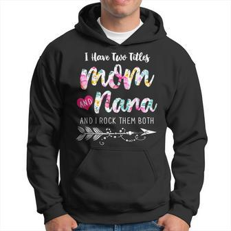 I Have Two Titles Mom And Nana New Grandma 2022 Floral Gift Hoodie - Seseable