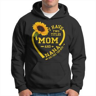 I Have Two Titles Mom And Nana Sunflower Lover Grandma Hoodie - Seseable