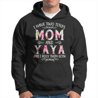 I Have Two Titles Mom And Yaya Funny Mothers Day Gift Hoodie - Seseable