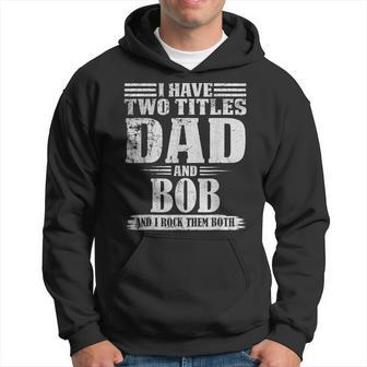 I Have Two Tittles Dad And Bob Retro Funny For Fathers Day Hoodie - Thegiftio UK