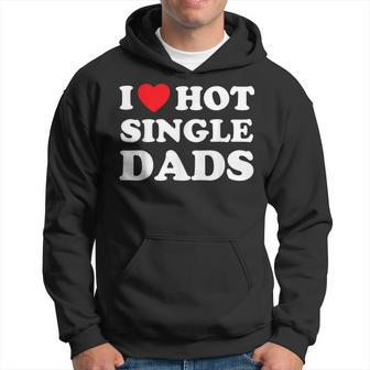 I Heart Hot Dads Single Dad Hoodie | Mazezy