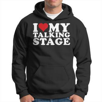 I Heart My Talking Stage I Love My Talking Stage Hoodie | Mazezy
