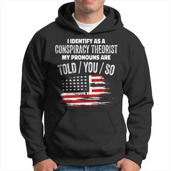 I Identify As A Conspiracy Theorist Pronouns Are Told You So Hoodie | Mazezy