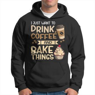 I Just Want To Drink Coffee And Bake Things Funny Baking Hoodie - Seseable