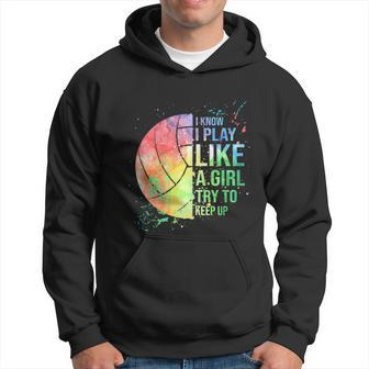 I Know I Play Like A Girl Try To Keep Up Volleyball Tshirt Hoodie - Monsterry AU