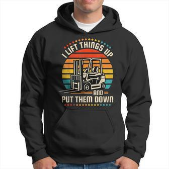 I Lift Things Up And Put Them Down Forklift Operator V2 Hoodie - Seseable