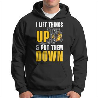 I Lift Things Up And Put Them Down Forklift Operator Worker Hoodie - Seseable