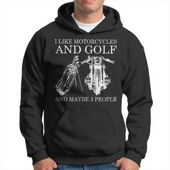 I Like Motorcycles And Golf And Maybe 3 People Hoodie - Seseable