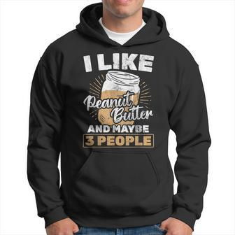 I Like Peanut Butter And 3 People Peanut Butter Hoodie - Seseable
