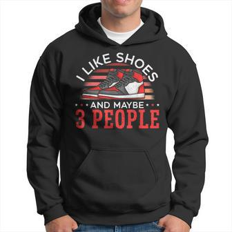 I Like Shoes And Maybe 3 People Shoe Collector Sneakerhead Hoodie | Mazezy