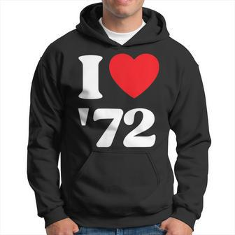 I Love 1972 Born In 1972 Birthday I Love 72 Men Hoodie Graphic Print Hooded Sweatshirt - Seseable