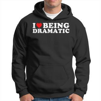 I Love Being A Little Bit Dramatic I Heart Being Dramatic Hoodie | Mazezy