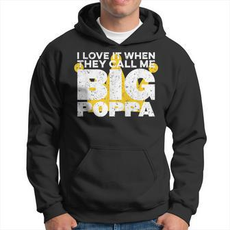 I Love It When They Call Me Big Poppa Hip Hop Dad Funny Hoodie | Mazezy