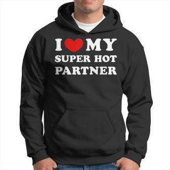 I Love My Super Hot Partner I Heart My Super Hot Partner Hoodie - Thegiftio UK