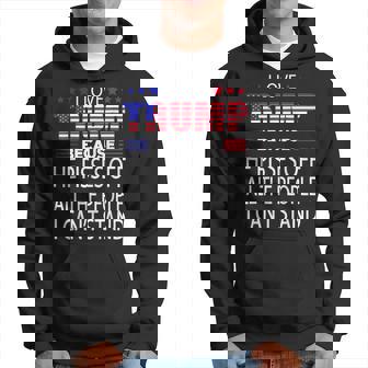 I Love Trump Because He Pissed Off The People I Cant Stand Hoodie | Mazezy