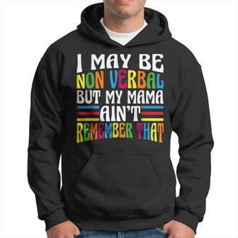 I May Be Non Verbal But My Mama Aint Remember That Autism Hoodie | Mazezy