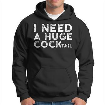 I Need A Huge Cocktail | Funny Adult Humor Drinking Gift Hoodie | Mazezy