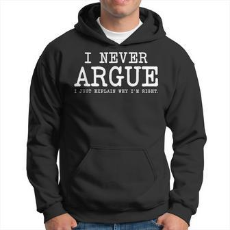 I Never Argue I Just Explain Why Im Right Funny Saying Hoodie | Mazezy