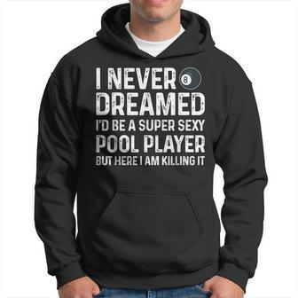 I Never Dreamed Id Be A Sexy Pool Player Funny Billiards Hoodie - Thegiftio UK