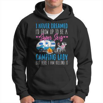 I Never Dreamed Id Grow Up Super Sexy Camping Lady Camper Hoodie - Thegiftio UK