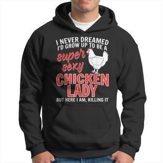 I Never Dreamed Id Grow Up To Be A Super Sexy Chicken Lady V2 Hoodie - Thegiftio UK
