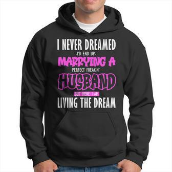 I Never Dreamed Id Marry A Perfect Freaking Husband V2 Hoodie - Thegiftio UK