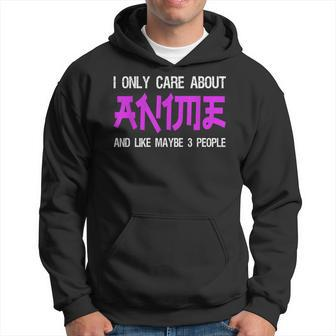 I Only Care About Anime And Like Maybe 3 People Anime Lover Hoodie - Seseable