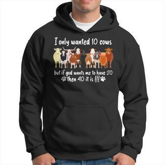 I Only Wanted 10 Cows But If Got Wants Me Have 20 Funny Farm Hoodie | Mazezy