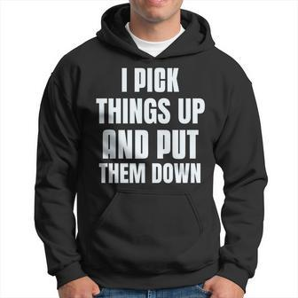 I Pick Things Up And Put Them Down Funny Back Gym Funny Hoodie - Seseable