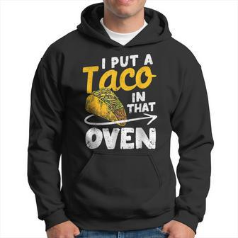 I Put A Taco In That Oven Pregnancy Dad Cinco De Mayo Baby Hoodie | Mazezy