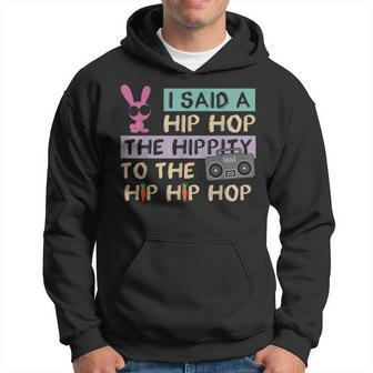 I Said A Hip Hop The Hippity To The Hip Hip Hop Happy Easter Hoodie | Mazezy AU