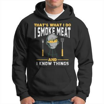 I Smoke Meat And I Know Things - Bbq Smoker Hoodie - Seseable