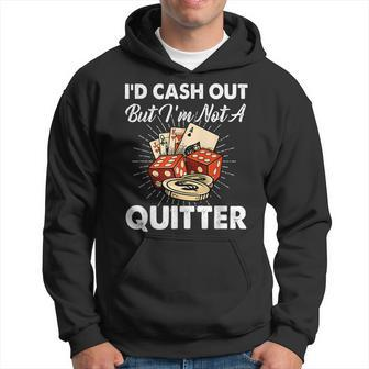 Id Cash Out But Im Not A Quitter Gambling Casino Men Hoodie Graphic Print Hooded Sweatshirt - Seseable