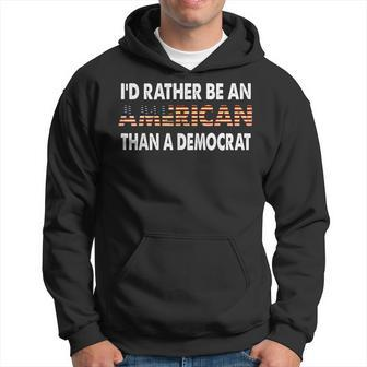Id Rather Be An American Than A Democrat Hoodie - Seseable
