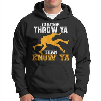 Id Rather Throw Than Know Ya Funny Wrestler Wrestling Hoodie - Seseable