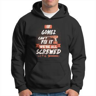 If Gomez Cant Fix It Were All Screwed Hoodie - Seseable