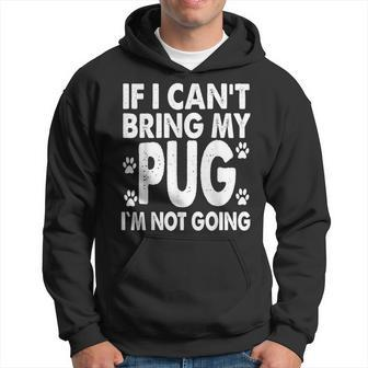 If I Cant Bring My Pug Im Not Going Dog Lover T Men Hoodie Graphic Print Hooded Sweatshirt - Seseable