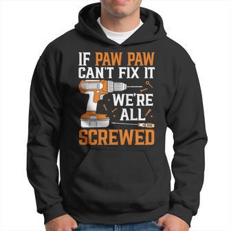 If Paw Paw Cant Fix It Were Screwed Funny Fathers Day Hoodie - Thegiftio UK