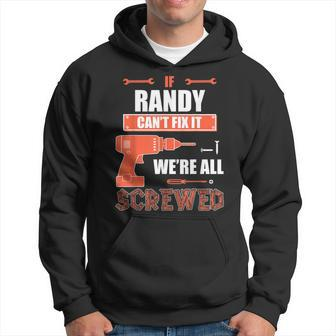 If Randy Cant Fix It Were All Screwed Fathers Day Gift Sh Hoodie - Seseable